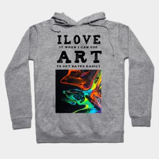 I love Art. This t-shirt gets you dates. Hoodie